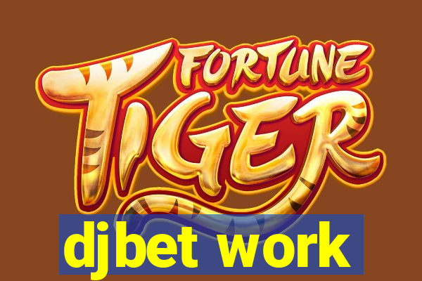 djbet work